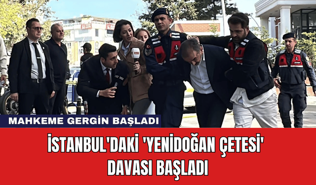 İstanbul'daki 'Yenidoğan Çetesi' Davası Başladı