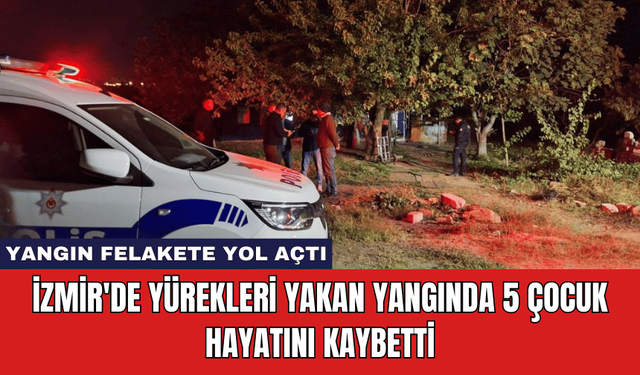 İzmir'de Yürekleri Yakan Yangında 5 Çocuk Hayatını Kaybetti