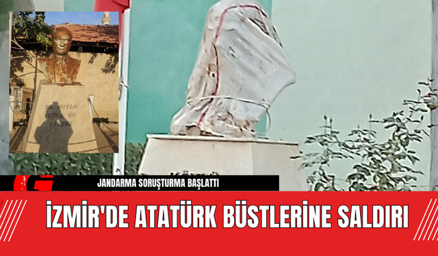 İzmir'de Atatürk Büstlerine Saldırı