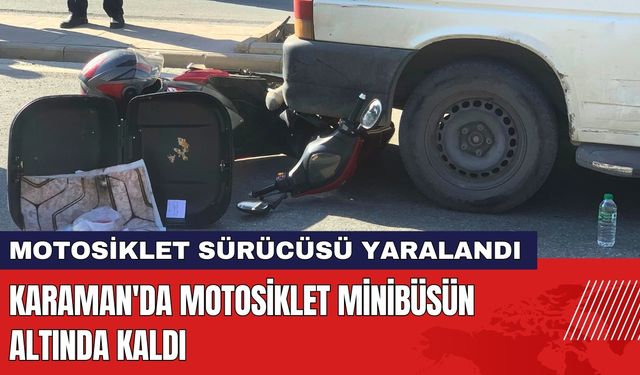 Karaman'da Motosiklet Minibüsün Altında Kaldı