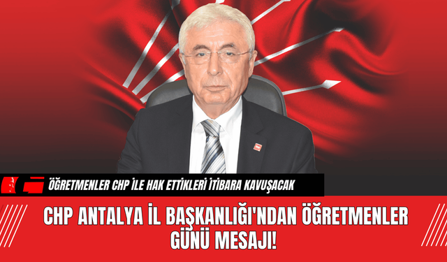 CHP Antalya İl Başkanlığı'ndan Öğretmenler Günü Mesajı!