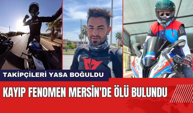 Kayıp Fenomen Mersin'de Ölü Bulundu