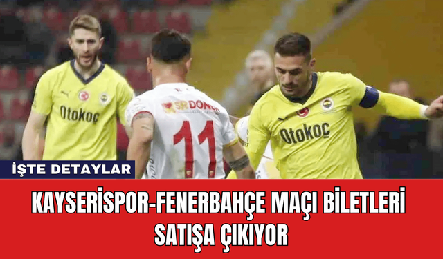 Kayserispor-Fenerbahçe Maçı Biletleri Satışa Çıkıyor