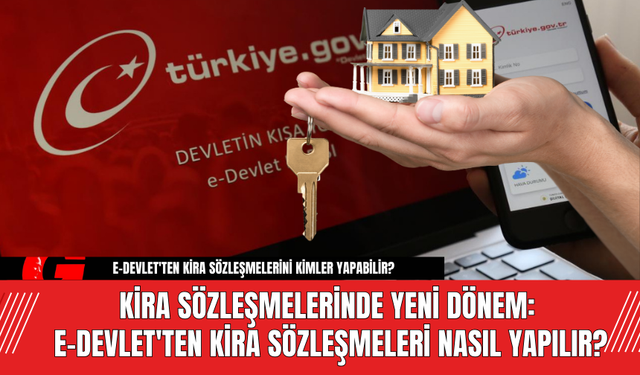 Kira Sözleşmelerinde Yeni Dönem: e-Devlet'ten Kira Sözleşmeleri Nasıl Yapılır?