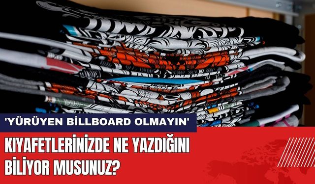 Kıyafetlerinizde Ne Yazdığını Biliyor Musunuz?