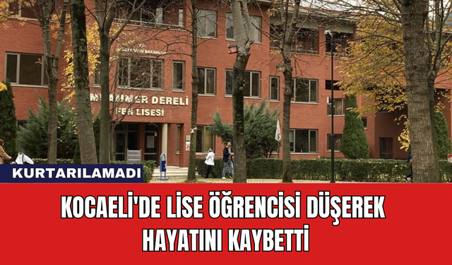 Kocaeli'de Lise Öğrencisi Düşerek Hayatını Kaybetti