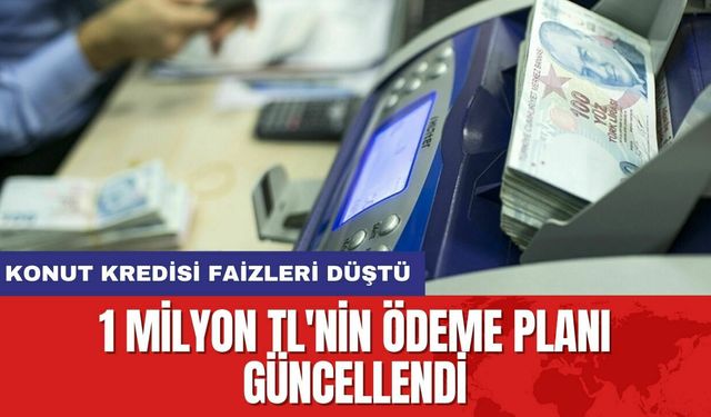 Konut Kredisi Faizleri Düştü: 1 Milyon TL'nin Ödeme Planı Güncellendi