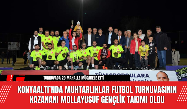 Konyaaltı’nda Muhtarlıklar Futbol Turnuvasının Kazananı Mollayusuf Gençlik Takımı Oldu