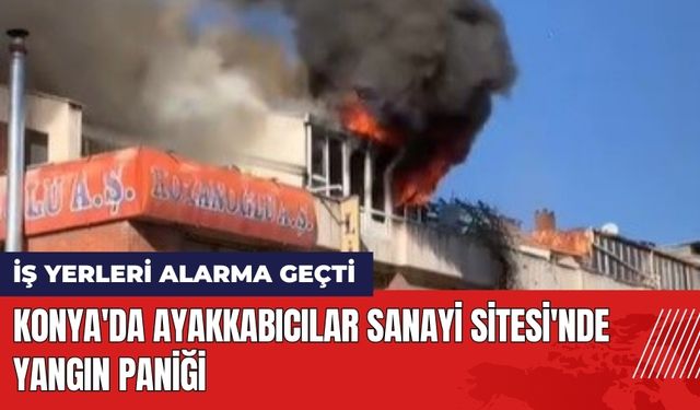 Konya'da Ayakkabıcılar Sanayi Sitesi'nde Yangın Paniği