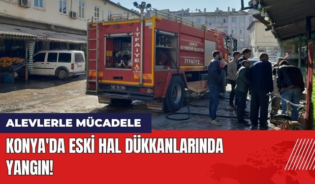 Konya'da Eski Hal Dükkanlarında Yangın