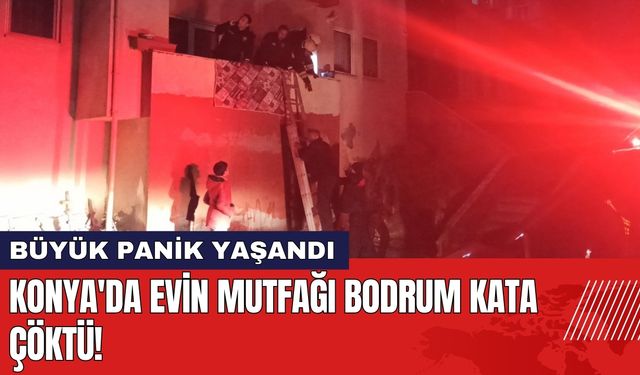 Konya'da Evin Mutfağı Bodrum Kata Çöktü!