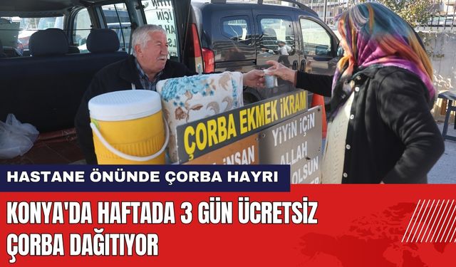 Konya'da Haftada 3 Gün Ücretsiz Çorba Dağıtıyor