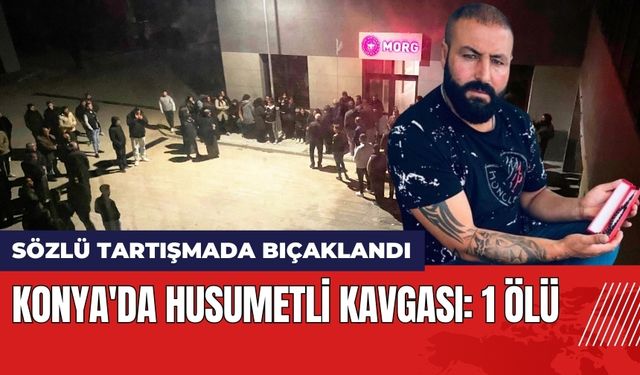 Konya'da Husumetli Kavgası: 1 Ölü