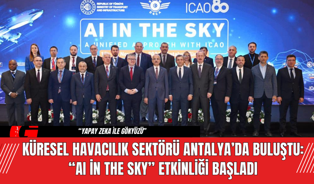 Küresel Havacılık Sektörü Antalya’da Buluştu: “AI in the Sky” Etkinliği Başladı