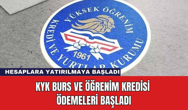 KYK Burs ve Öğrenim Kredisi Ödemeleri Başladı