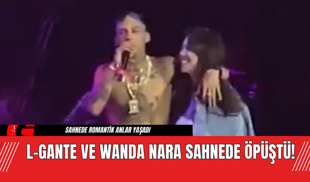 L-Gante ve Wanda Nara Sahnede Öpüştü!