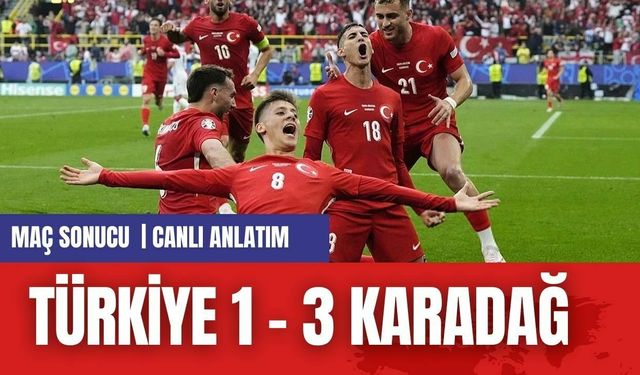 MAÇ SONUCU |  TÜRKİYE 1 - 3 KARADAĞ