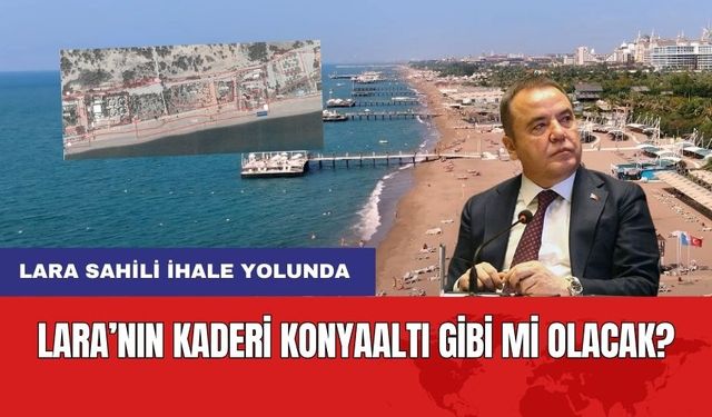 Lara'nın Kaderi Konyaaltı Gibi Mi Olacak?