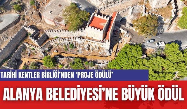 Alanya Belediyesi’ne Büyük Ödül: Tarihi Kentler Birliği’nden ‘Proje Ödülü’ Makbule Hanım Konağı’na