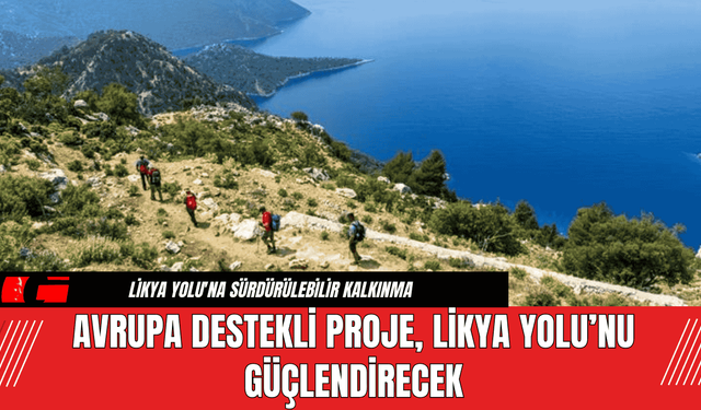 Avrupa Destekli Proje Likya Yolu’nu Güçlendirecek