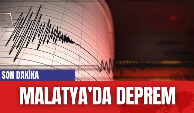 SON DAKİKA... Malatya'da deprem