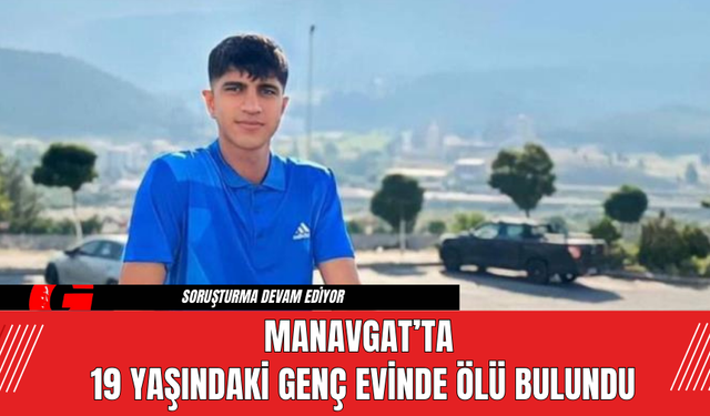 Manavgat’ta 19 Yaşındaki Genç Evinde Ölü Bulundu