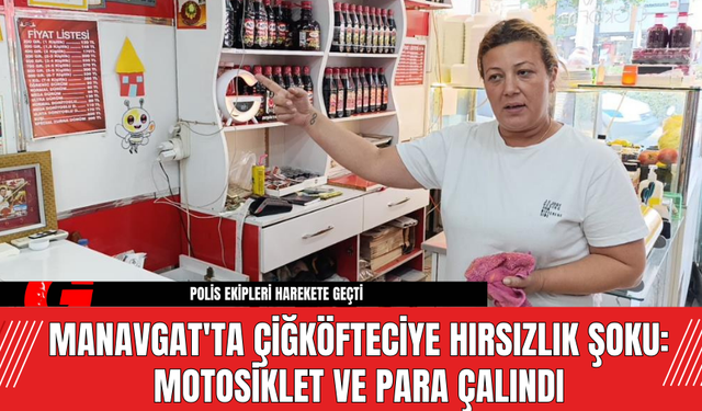 Manavgat'ta Çiğköfteciye Hırsızlık Şoku: Motosiklet ve Para Çalındı