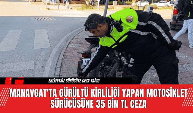 Manavgat'ta Gürültü Kirliliği Yapan Motosiklet Sürücüsüne 35 Bin TL Ceza