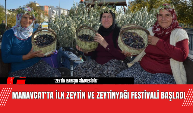 Manavgat’ta İlk Zeytin ve Zeytinyağı Festivali Başladı