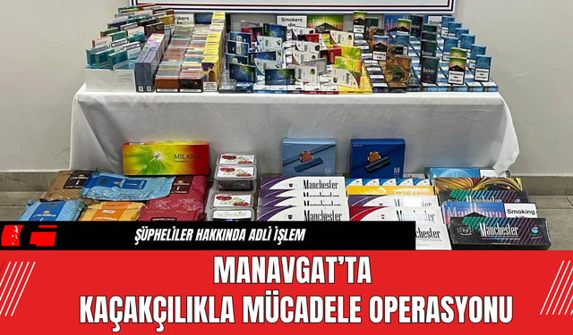 Manavgat’ta  Kaçakçılıkla Mücadele Operasyonu