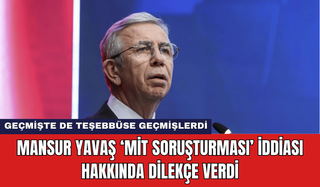 Mansur Yavaş ‘MİT Soruşturması’ İddiası Hakkında Dilekçe Verdi