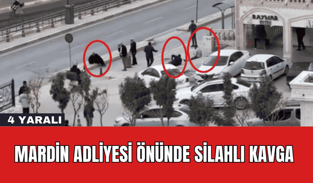 Mardin Adliyesi Önünde Silahlı Kavga: 4 Yaralı