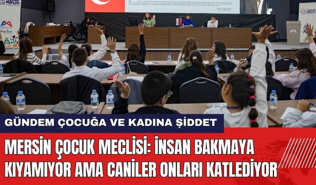 Mersin Çocuk Meclisi: İnsan Bakmaya Kıyamıyor Ama Caniler Onları Katlediyor