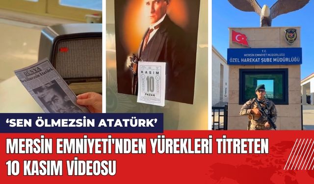 Mersin Emniyeti'nden Yürekleri Titreten 10 Kasım Videosu