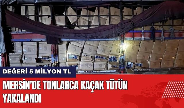 Mersin'de Tonlarca Kaçak Tütün Yakalandı