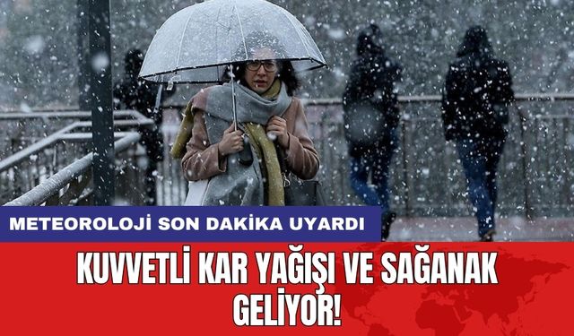 Meteoroloji Son Dakika Uyardı: Kuvvetli Kar Yağışı ve Sağanak Geliyor!