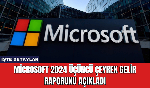 Microsoft 2024 Üçüncü Çeyrek Gelir Raporunu Açıkladı