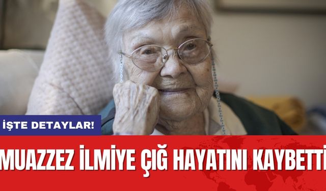 Muazzez İlmiye Çığ Hayatını Kaybetti