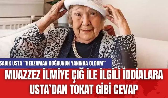 Muazzez İlmiye Çığ ile ilgili iddialara Usta’dan tokat gibi cevap