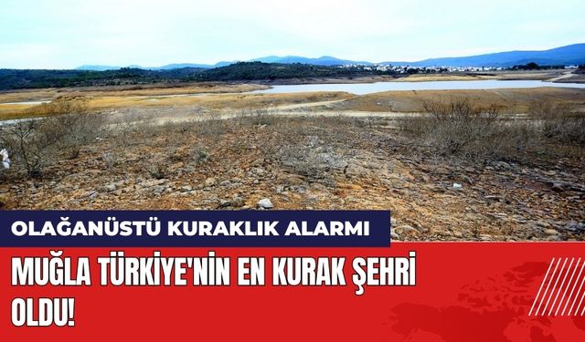 Muğla Türkiye'nin En Kurak Şehri Oldu