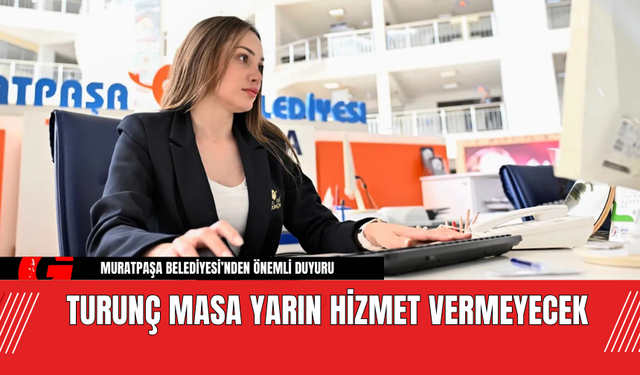 Turunç Masa Yarın Hizmet Vermeyecek