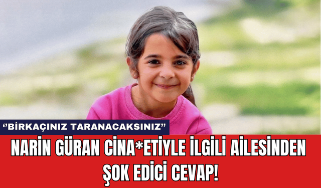 Narin Güran Cina*etiyle İlgili Ailesinden Şok Edici Cevap!