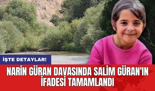 Narin Güran Davasında Salim Güran'ın İfadesi Tamamlandı