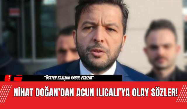 Nihat Doğan’dan Acun Ilıcalı’ya Olay Sözler!