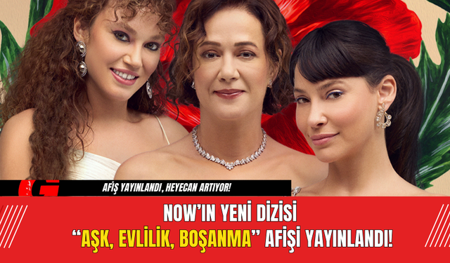 NOW’ın Yeni Dizisi  “Aşk, Evlilik, Boşanma” Afişi Yayınlandı!