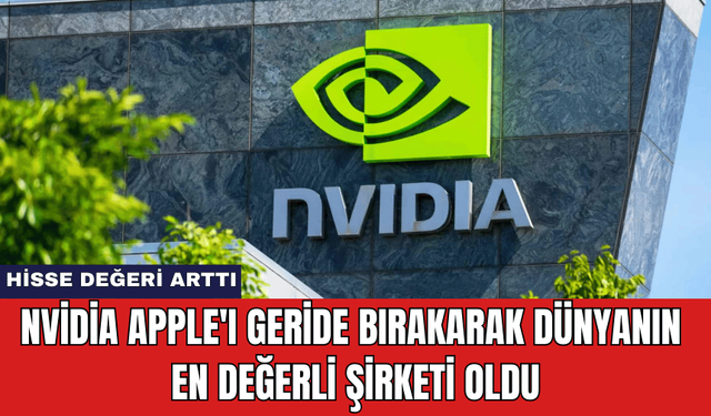 Nvidia Apple'ı Geride Bırakarak Dünyanın En Değerli Şirketi Oldu