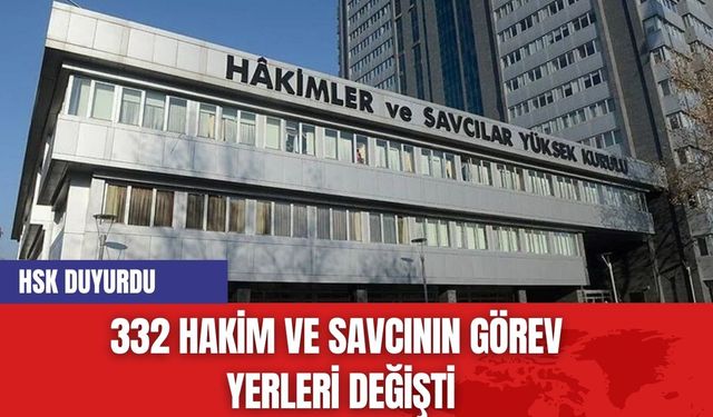 HSK duyurdu: 332 Hakim ve Savcının Görev Yerleri Değişti