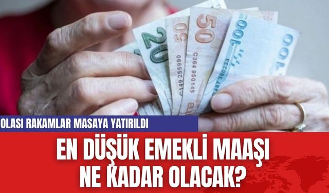 En düşük Emekli Maaşı ne kadar olacak? Olası rakamlar masaya yatırıldı...