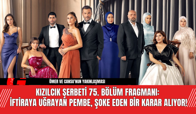 Kızılcık Şerbeti 75. Bölüm Fragmanı: İftiraya Uğrayan Pembe, Şoke Eden Bir Karar Alıyor!