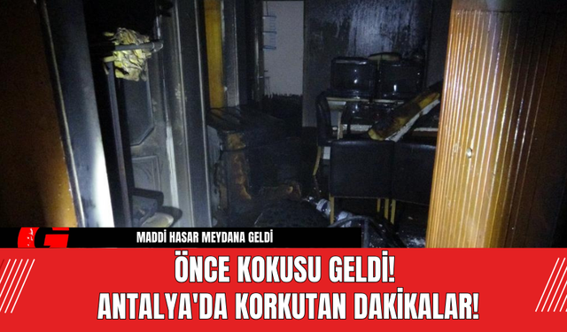 Önce Kokusu Geldi! Antalya'da Korkutan Dakikalar!